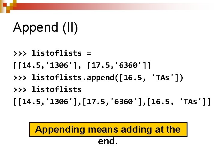 Append (II) >>> listoflists = [[14. 5, '1306'], [17. 5, '6360']] >>> listoflists. append([16.