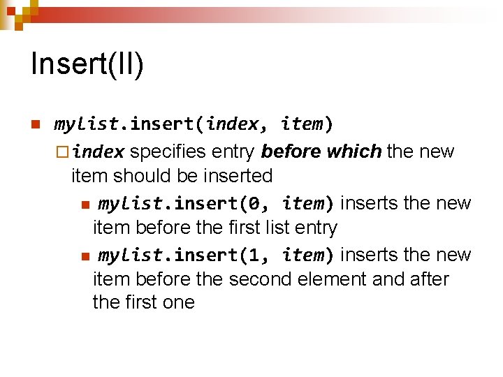 Insert(II) n mylist. insert(index, item) ¨ index specifies entry before which the new item