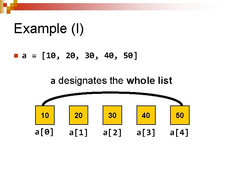 Example (I) n a = [10, 20, 30, 40, 50] a designates the whole