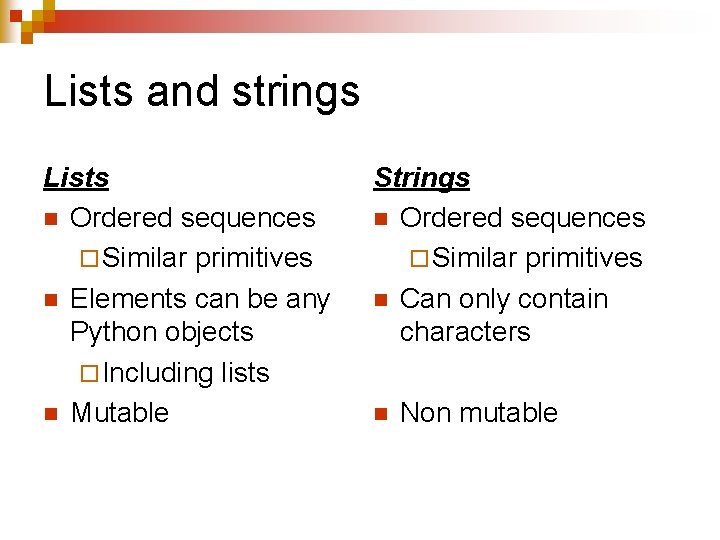 Lists and strings Lists n Ordered sequences ¨ Similar primitives n Elements can be