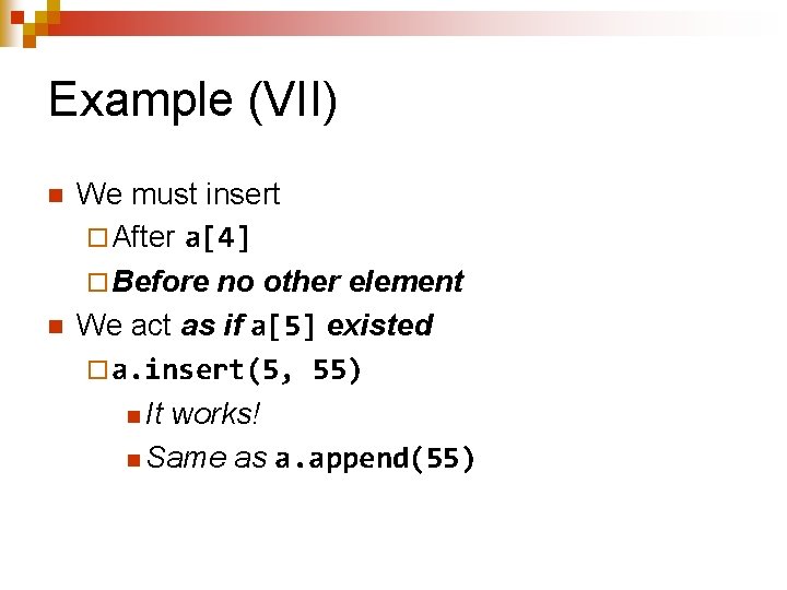 Example (VII) n n We must insert ¨ After a[4] ¨ Before no other