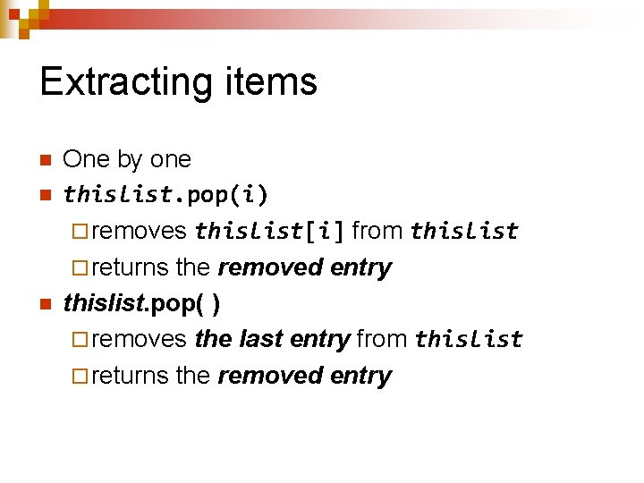 Extracting items n n n One by one thislist. pop(i) ¨ removes thislist[i] from