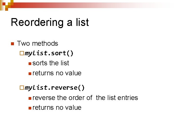 Reordering a list n Two methods ¨ mylist. sort() n sorts the list n