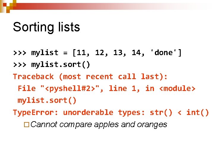 Sorting lists >>> mylist = [11, 12, 13, 14, 'done'] >>> mylist. sort() Traceback