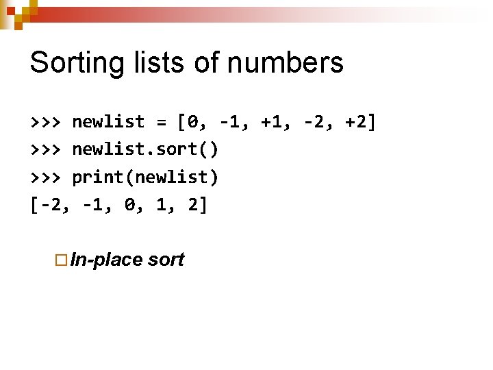 Sorting lists of numbers >>> newlist = [0, -1, +1, -2, +2] >>> newlist.