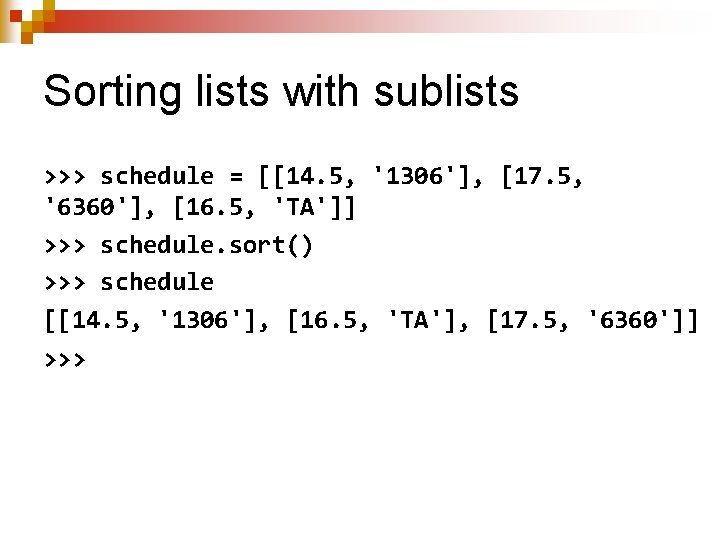 Sorting lists with sublists >>> schedule = [[14. 5, '1306'], [17. 5, '6360'], [16.