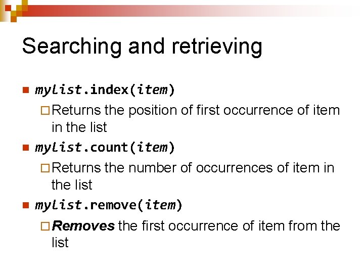 Searching and retrieving n n n mylist. index(item) ¨ Returns the position of first