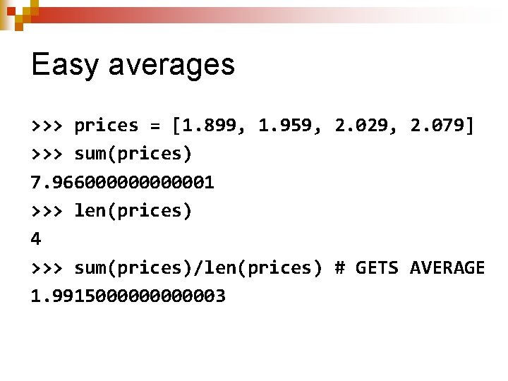 Easy averages >>> prices = [1. 899, 1. 959, 2. 029, 2. 079] >>>