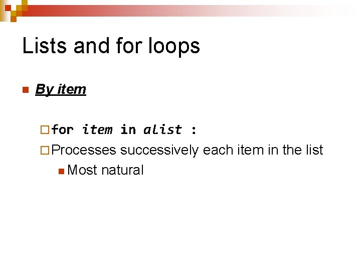 Lists and for loops n By item ¨ for item in alist : ¨