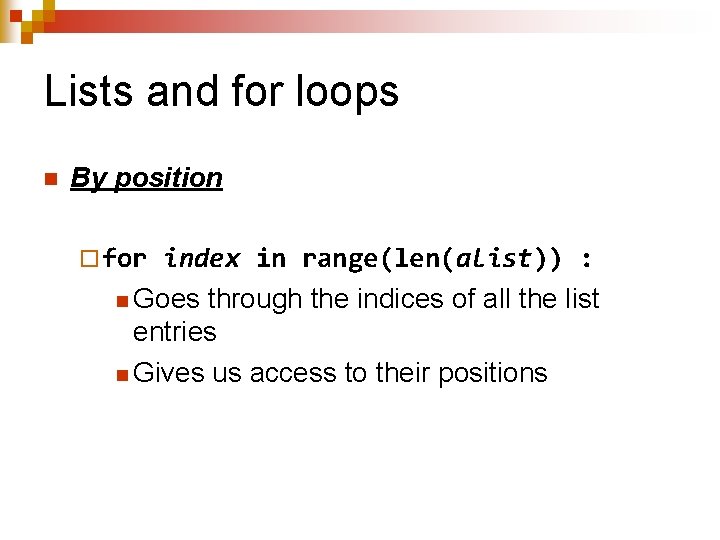 Lists and for loops n By position ¨ for index in range(len(alist)) : n