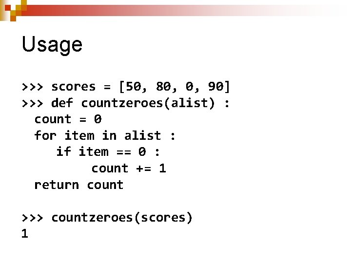 Usage >>> scores = [50, 80, 0, 90] >>> def countzeroes(alist) : count =