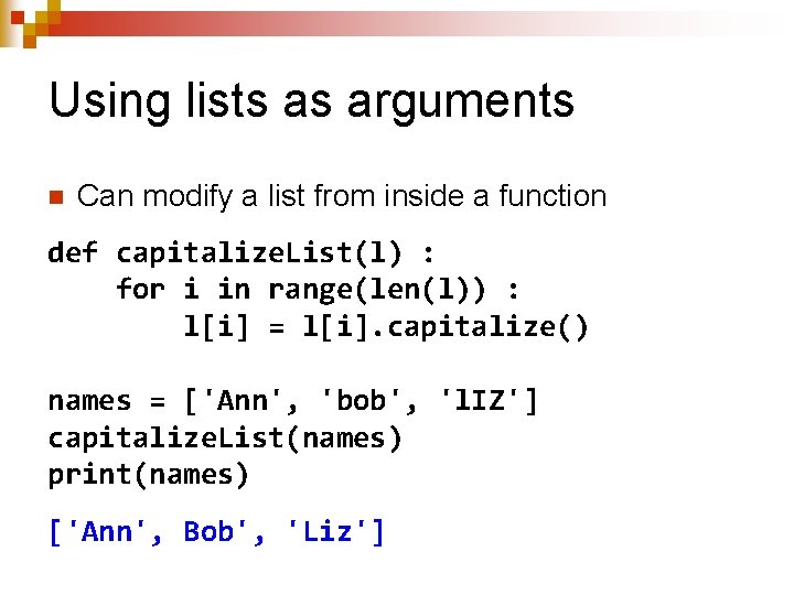 Using lists as arguments n Can modify a list from inside a function def