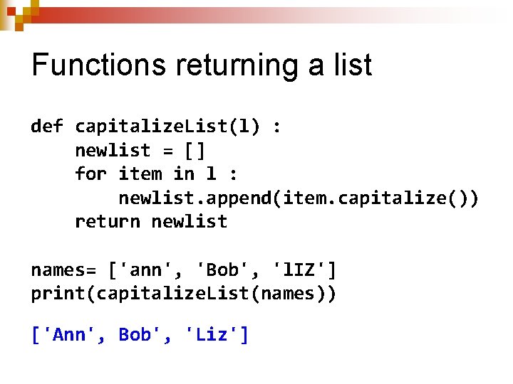 Functions returning a list def capitalize. List(l) : newlist = [] for item in