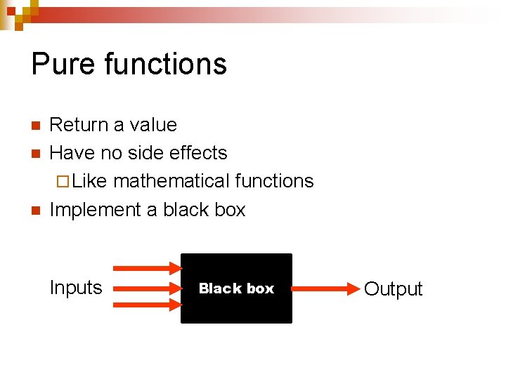 Pure functions n n n Return a value Have no side effects ¨ Like