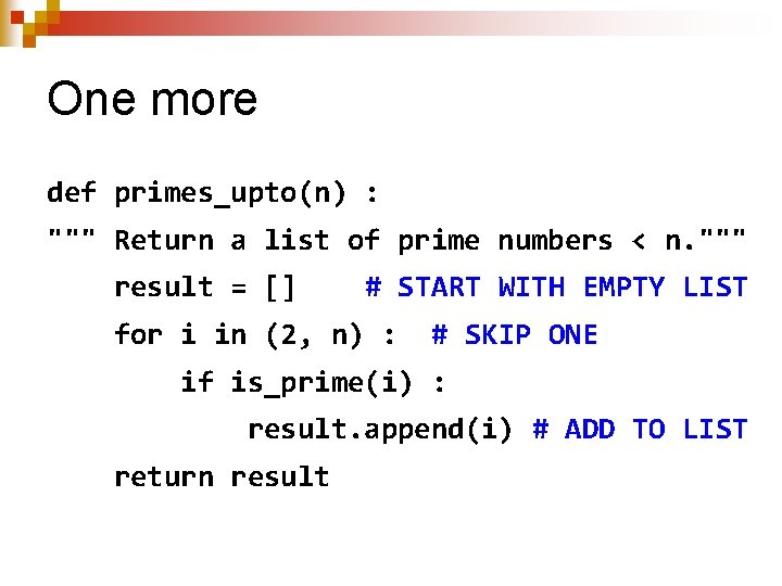 One more def primes_upto(n) : """ Return a list of prime numbers < n.