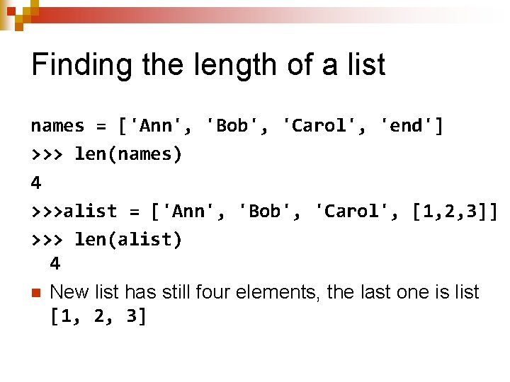 Finding the length of a list names = ['Ann', 'Bob', 'Carol', 'end'] >>> len(names)