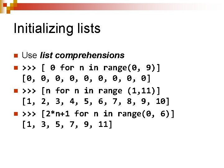 Initializing lists n n Use list comprehensions >>> [ 0 for n in range(0,