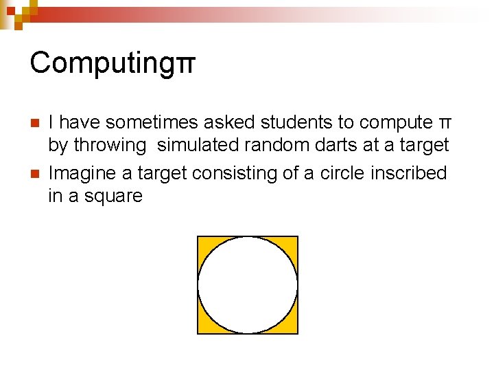 Computingπ n n I have sometimes asked students to compute π by throwing simulated