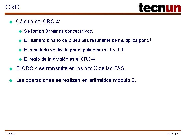 CRC. u Cálculo del CRC-4: u Se toman 8 tramas consecutivas. u El número