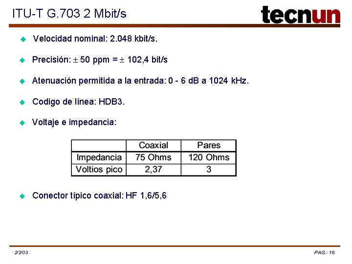 ITU-T G. 703 2 Mbit/s u Velocidad nominal: 2. 048 kbit/s. u Precisión: 50