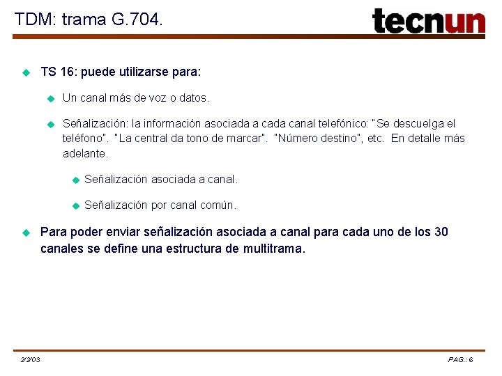 TDM: trama G. 704. u u 2/2/03 TS 16: puede utilizarse para: u Un