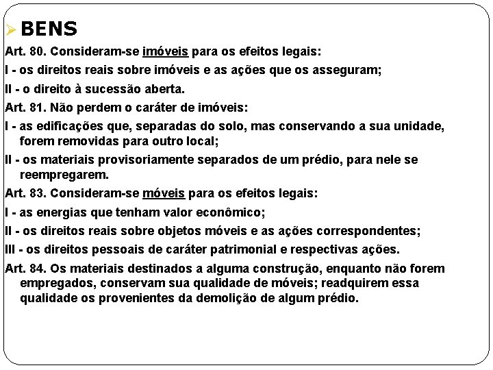 Ø BENS Art. 80. Consideram-se imóveis para os efeitos legais: I - os direitos