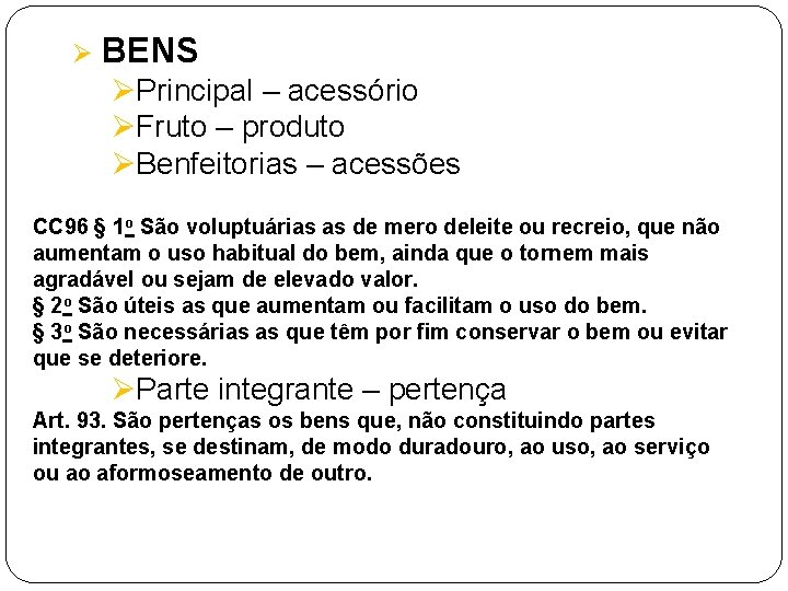 Ø BENS ØPrincipal – acessório ØFruto – produto ØBenfeitorias – acessões CC 96 §