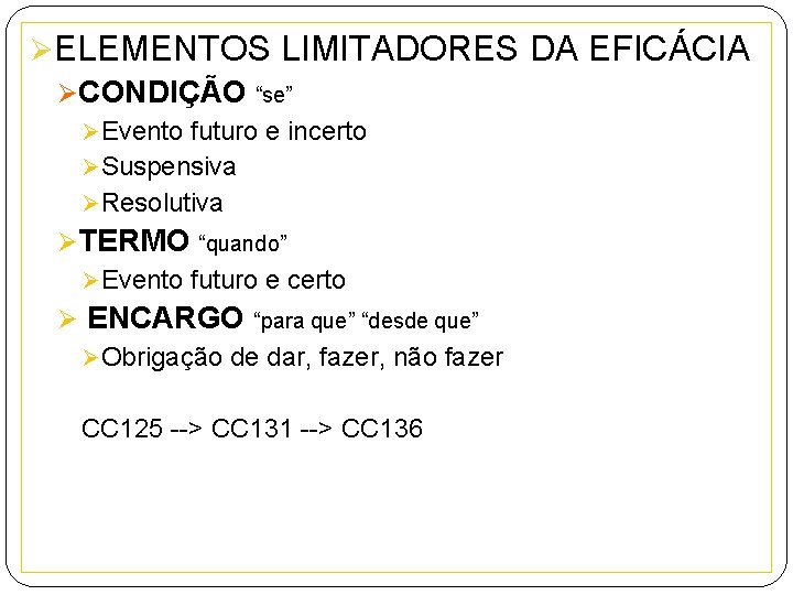 ØELEMENTOS LIMITADORES DA EFICÁCIA ØCONDIÇÃO “se” Ø Evento futuro e incerto Ø Suspensiva Ø