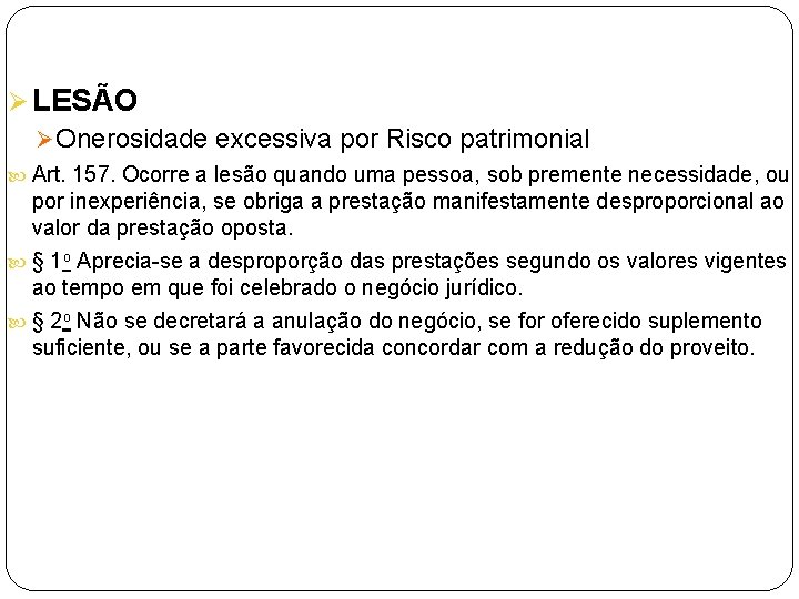 Ø LESÃO Ø Onerosidade excessiva por Risco patrimonial Art. 157. Ocorre a lesão quando