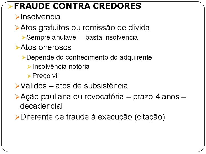 Ø FRAUDE CONTRA CREDORES ØInsolvência ØAtos gratuitos ou remissão de dívida Ø Sempre anulável