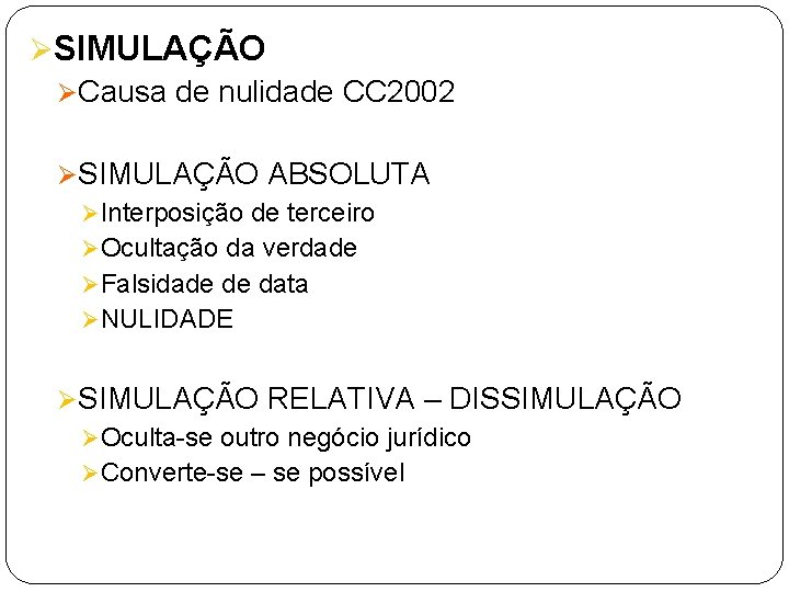 ØSIMULAÇÃO ØCausa de nulidade CC 2002 ØSIMULAÇÃO ABSOLUTA Ø Interposição de terceiro Ø Ocultação