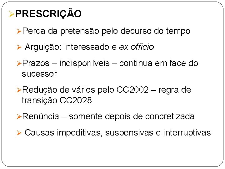 ØPRESCRIÇÃO ØPerda da pretensão pelo decurso do tempo Ø Arguição: interessado e ex officio