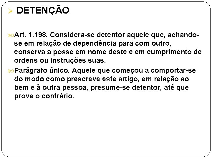 Ø DETENÇÃO Art. 1. 198. Considera-se detentor aquele que, achando- se em relação de