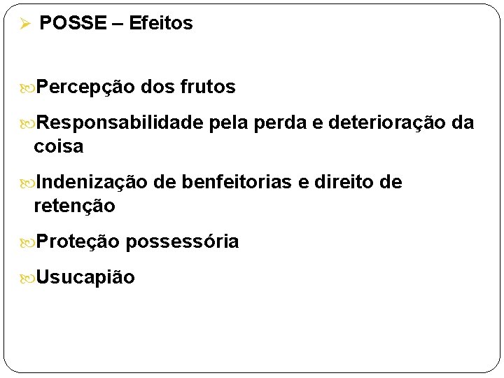 Ø POSSE – Efeitos Percepção dos frutos Responsabilidade pela perda e deterioração da coisa