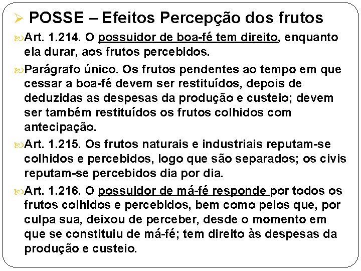 Ø POSSE – Efeitos Percepção dos frutos Art. 1. 214. O possuidor de boa-fé