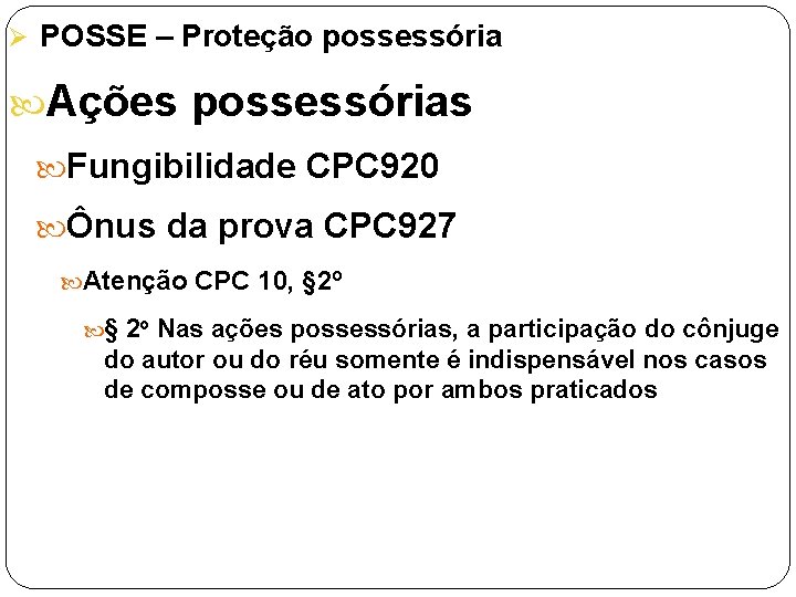 Ø POSSE – Proteção possessória Ações possessórias Fungibilidade CPC 920 Ônus da prova CPC