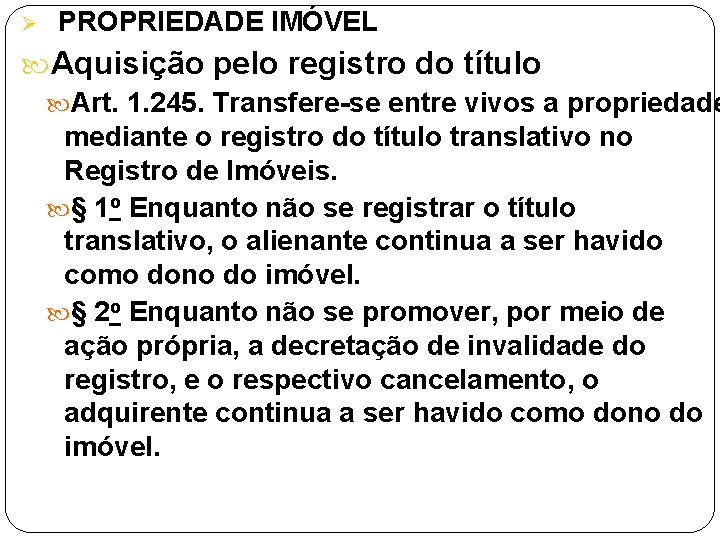 Ø PROPRIEDADE IMÓVEL Aquisição pelo registro do título Art. 1. 245. Transfere-se entre vivos