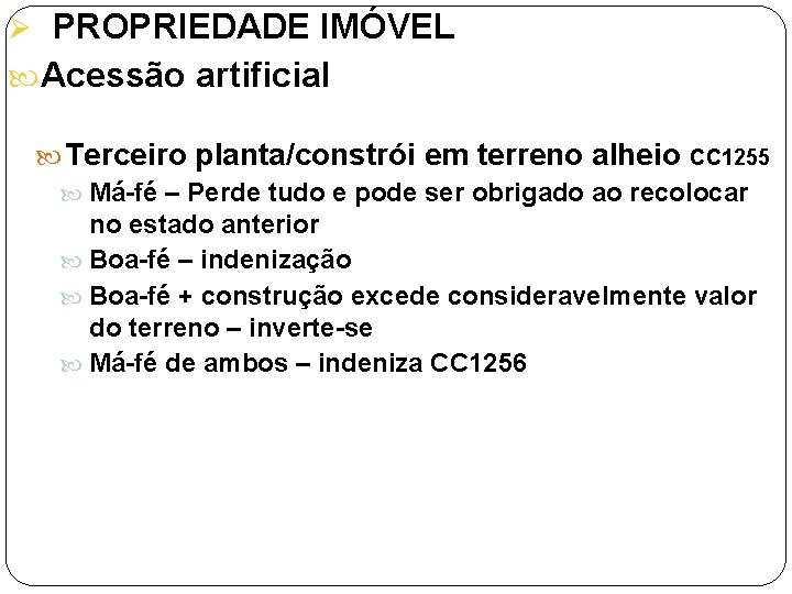 Ø PROPRIEDADE IMÓVEL Acessão artificial Terceiro planta/constrói em terreno alheio CC 1255 Má-fé –