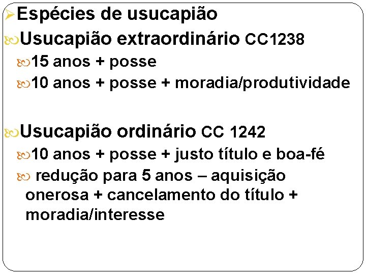 ØEspécies de usucapião Usucapião extraordinário CC 1238 15 anos + posse 10 anos +