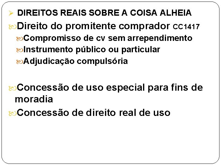 Ø DIREITOS REAIS SOBRE A COISA ALHEIA Direito do promitente comprador CC 1417 Compromisso