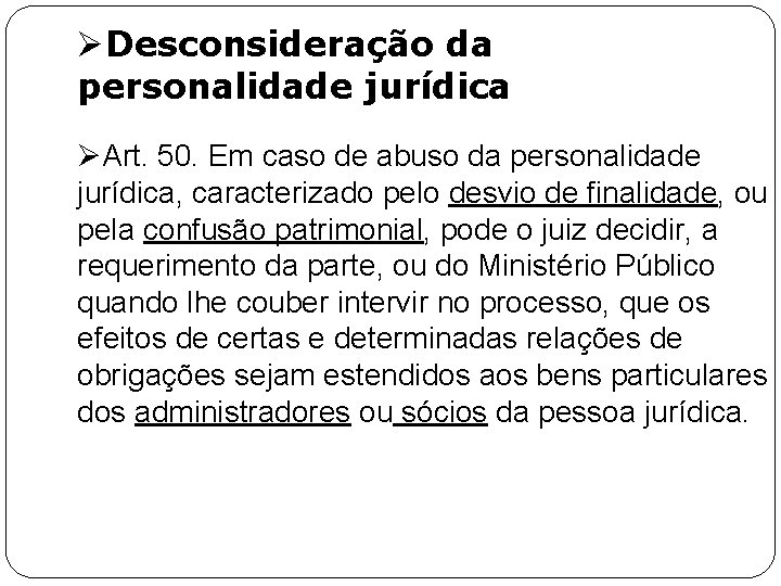 ØDesconsideração da personalidade jurídica ØArt. 50. Em caso de abuso da personalidade jurídica, caracterizado