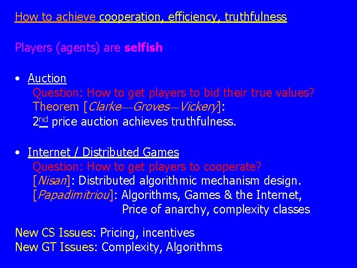 How to achieve cooperation, efficiency, truthfulness Players (agents) are selfish • Auction Question: How