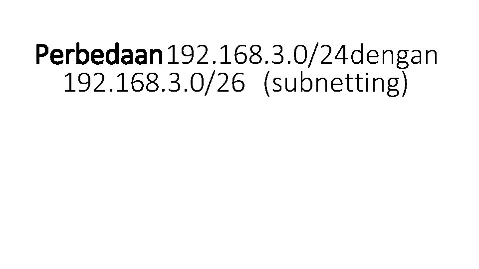 Perbedaan 192. 168. 3. 0/24 dengan 192. 168. 3. 0/26 (subnetting) 