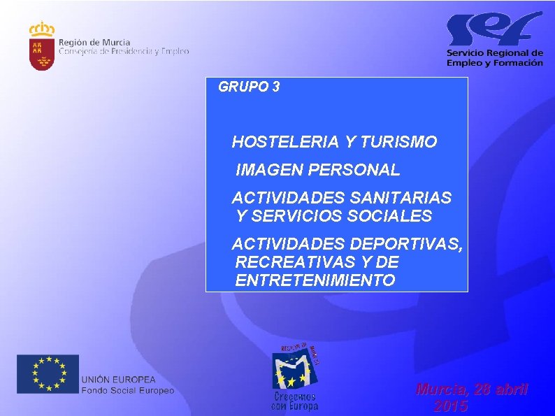 GRUPO 3 HOSTELERIA Y TURISMO IMAGEN PERSONAL ACTIVIDADES SANITARIAS Y SERVICIOS SOCIALES ACTIVIDADES DEPORTIVAS,