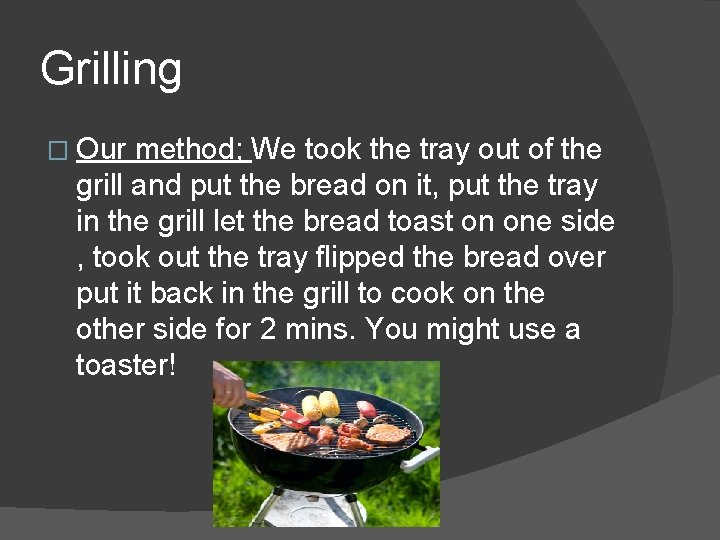 Grilling � Our method; We took the tray out of the grill and put
