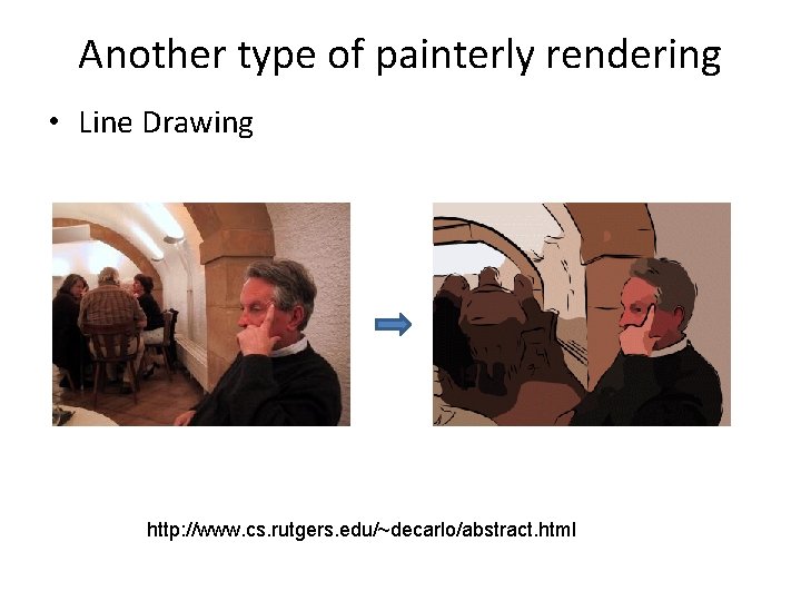 Another type of painterly rendering • Line Drawing http: //www. cs. rutgers. edu/~decarlo/abstract. html