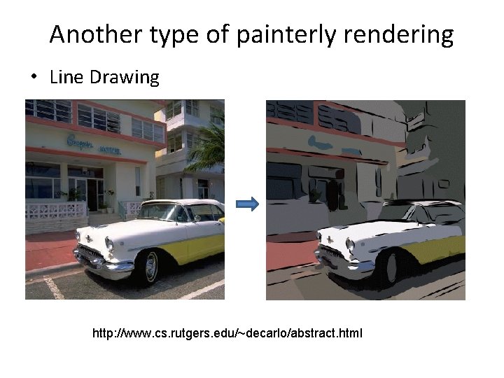 Another type of painterly rendering • Line Drawing http: //www. cs. rutgers. edu/~decarlo/abstract. html