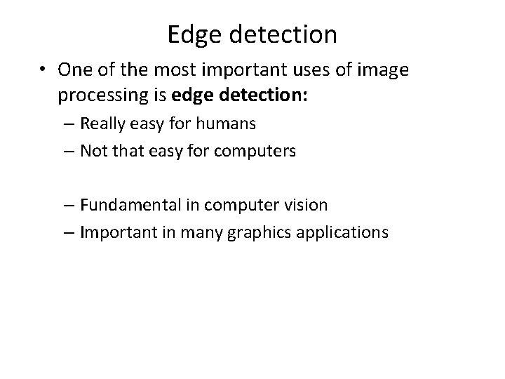 Edge detection • One of the most important uses of image processing is edge