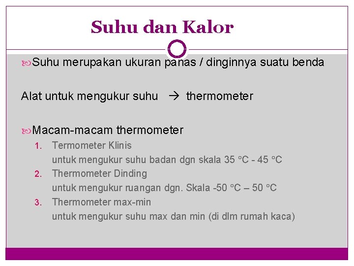 Suhu dan Kalor Suhu merupakan ukuran panas / dinginnya suatu benda Alat untuk mengukur