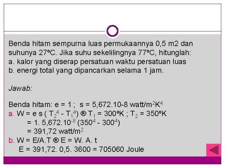 Benda hitam sempurna luas permukaannya 0, 5 m 2 dan suhunya 27ºC. Jika suhu